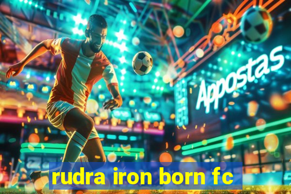 rudra iron born fc